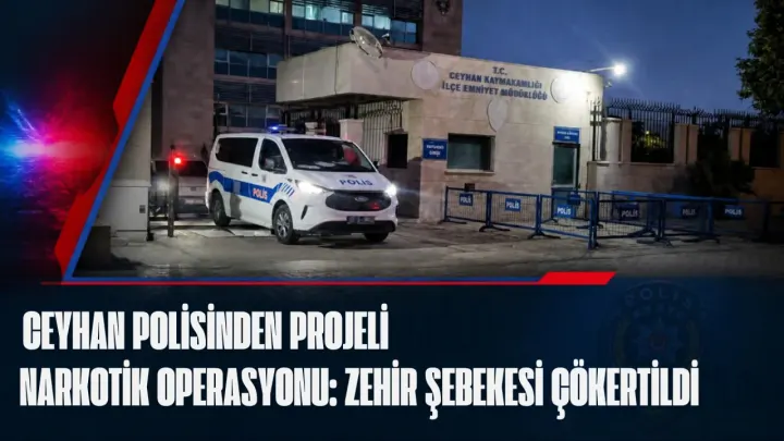 Ceyhan İlçe Emniyet Müdürlüğü’nden Zehir Tacirlerine Kaçacak Delik Bırakmayan Operasyon