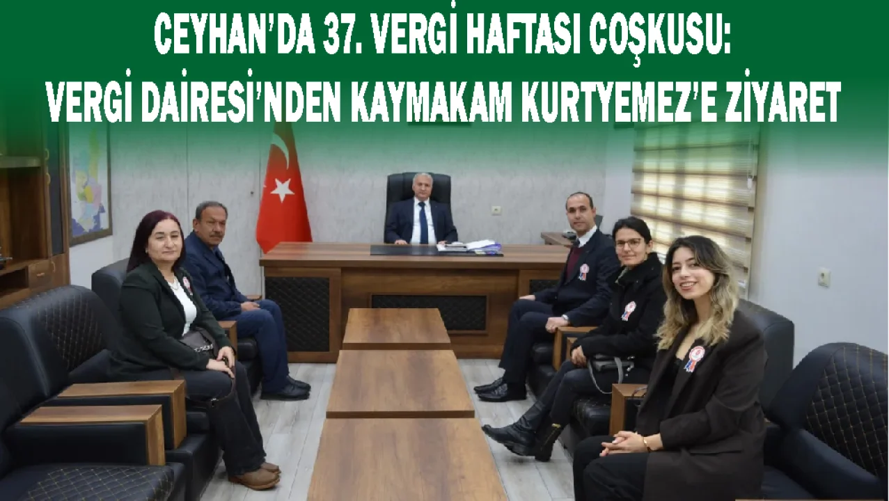 Ceyhan Vergi Dairesi’nden Anlamlı Ziyaret: Vergi Haftası Etkinlikleri Başlıyor