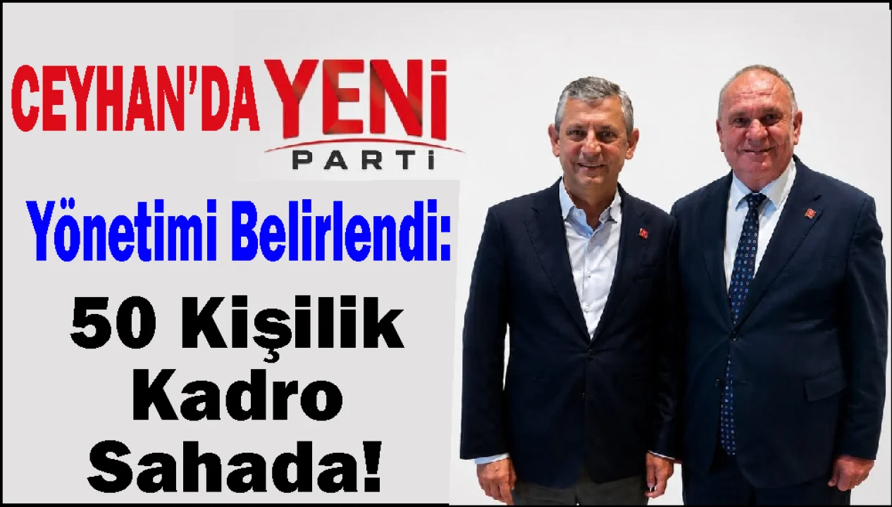 Yeni Parti Ceyhan İlçe Teşkilatı Kuruldu: Yönetim Kurulunda Kimler Var?