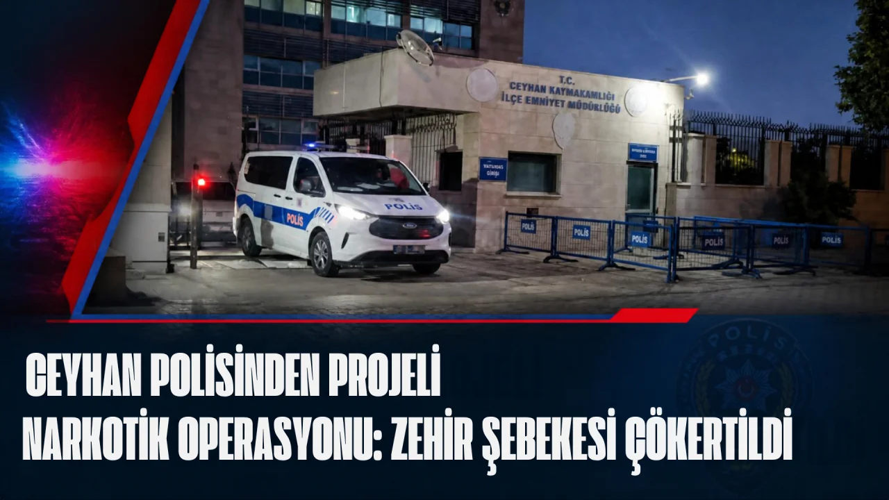 Ceyhan Narkotik’ten Dev Operasyon: Diyarbakır, Gaziantep ve Osmaniye Hattında Darbe!