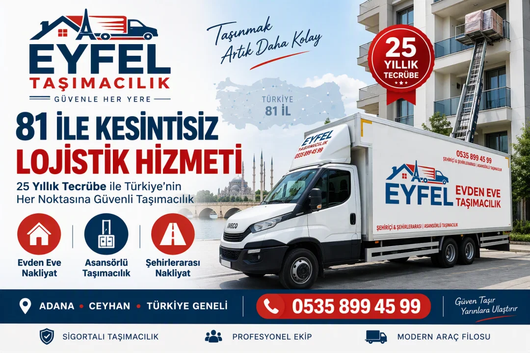 Sürpriz Maliyetlere Ve Eşya Hasarlarına Son! Ceyhan Merkezli Eyfel Taşımacılık Güven Saçıyor