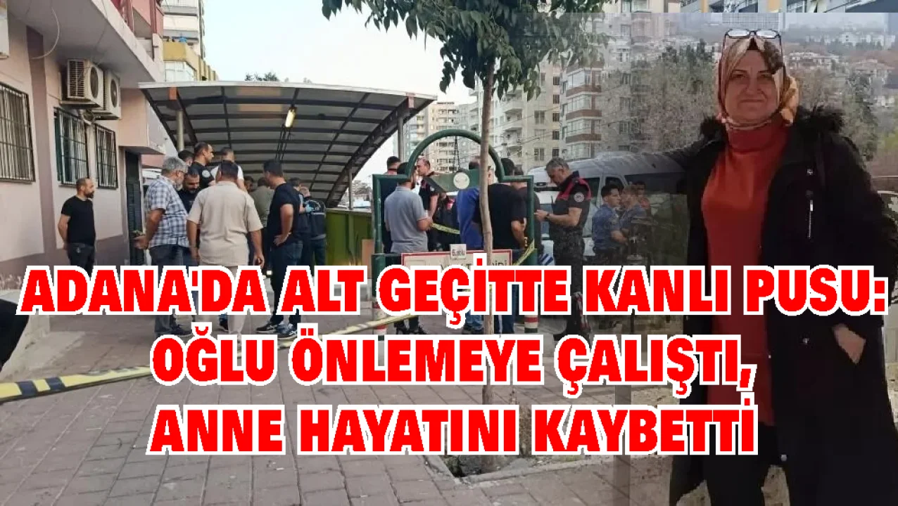 Adana’da Vahşet: Eski Eşini Öldürdü, Oğlu Müdahale Etti