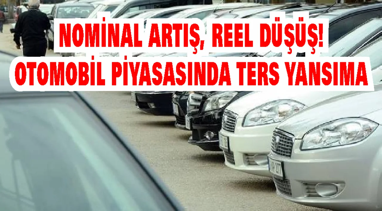 Nominal Artışa Aldanmayın! Otomobilde Reel Fiyatlar Yüzde 17,6 Geriledi